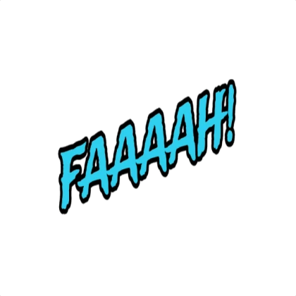 *insert "FAAAAAAAA" sound effect*