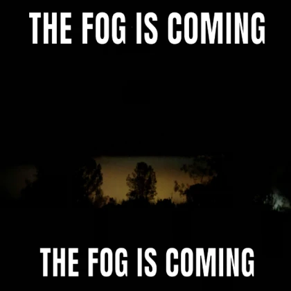 the fog is coming